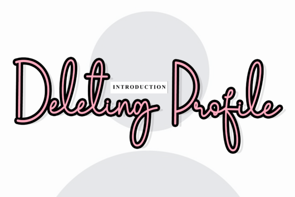 Deleting Profile: The Font That Elevates Your Campaigns